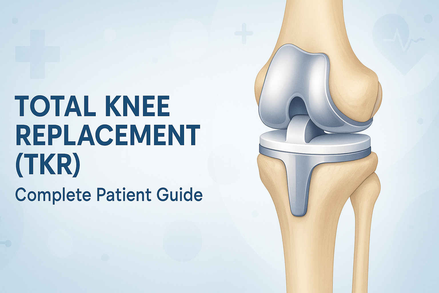 Total Knee Replacement (TKR): Complete Patient Guide | Advanced Knee Surgery & Recovery